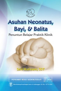 Image of Asuhan Neonatus, Bayi & Balita : Penuntun Belajar Praktik Klinik