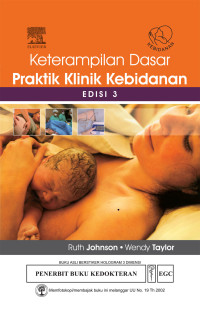 Keterampilan Dasar Praktik Klinik Kebidanan = Skills for Midwifery Practice