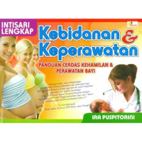 Image of Intisari Lengkap Kebidanan & Keperawatan : Panduan Cerdas Kehamilan & Perawatan Bayi