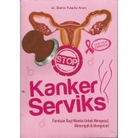 Image of Stop Kanker Serviks : Panduan Bagi Wanita untuk Mengenal, Mencegah & Mengobati