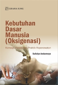 Image of Kebutuhan Dasar Manusia (Oksigenasi) : Konsep, Proses dan Praktik Keperawatan