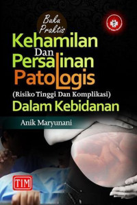 Buku Praktis Kehamilan dan Persalinan Patologis (risiko tinggi dan komplikasi) dalam kebidanan