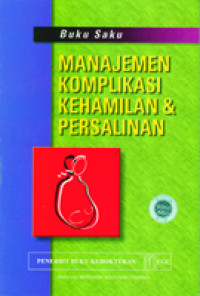 Image of Buku Saku Manajemen Komplikasi Kehamilan & Persalinan = Managing Complications in Pregnancy and Childbirth : A Guide for Midwives and Doctors