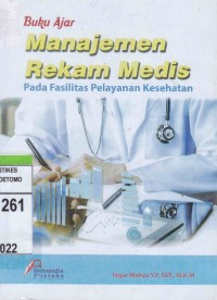 Image of Buku Ajar Manajemen Rekam Medis Pada Fasilitas Pelayanan Kesehatan