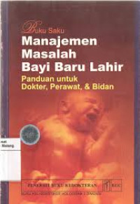 Buku Saku Manajemen Masalah Bayi Baru Lahir : Panduan untuk Dokter, Perawat, & Bidan = Managing Newborn problems : A Guide for Doctors, Nurses and Midwives