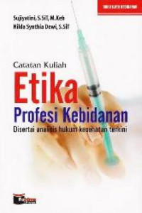 Image of Catatan Kuliah Etika Profesi Kebidanan : Disertai Analisis Hukum Kesehatan Terkini