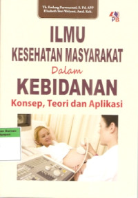 Ilmu Kesehatan Masyarakat dalam kebidanan : Konsep, Teori dan Aplikasi