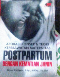 Postpartum dengan Kematian Janin : Aplikasi Konsep dan Teori Keperawatan Maternitas