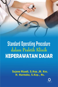 Image of Standard Operating Procedure dalam Praktik Klinik Keperawatan Dasar